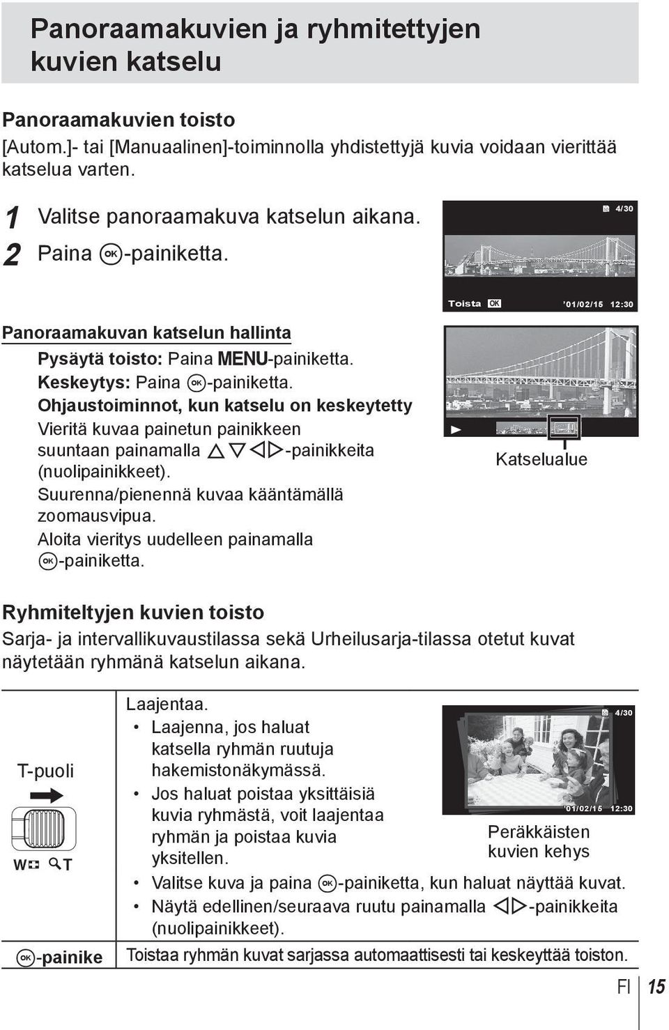 Ohjaustoiminnot, kun katselu on keskeytetty Vieritä kuvaa painetun painikkeen suuntaan painamalla FGHI-painikkeita (nuolipainikkeet). Suurenna/pienennä kuvaa kääntämällä zoomausvipua.