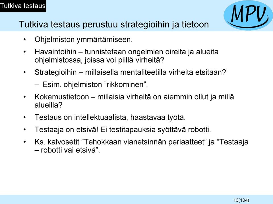 Strategioihin millaisella mentaliteetilla virheitä etsitään? Esim. ohjelmiston rikkominen.