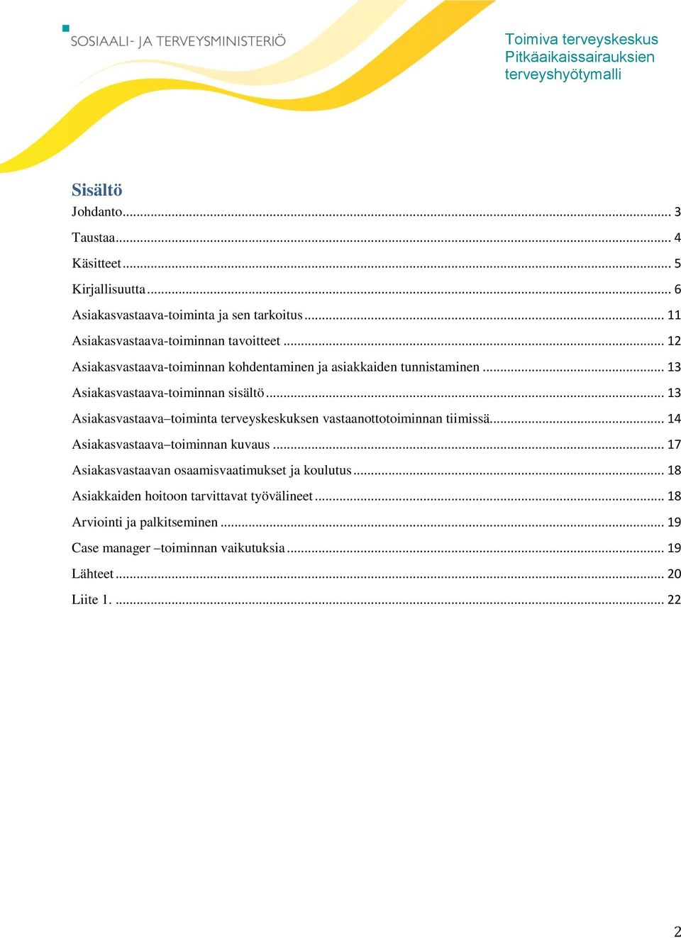 .. 13 Asiakasvastaava-toiminnan sisältö... 13 Asiakasvastaava toiminta terveyskeskuksen vastaanottotoiminnan tiimissä.