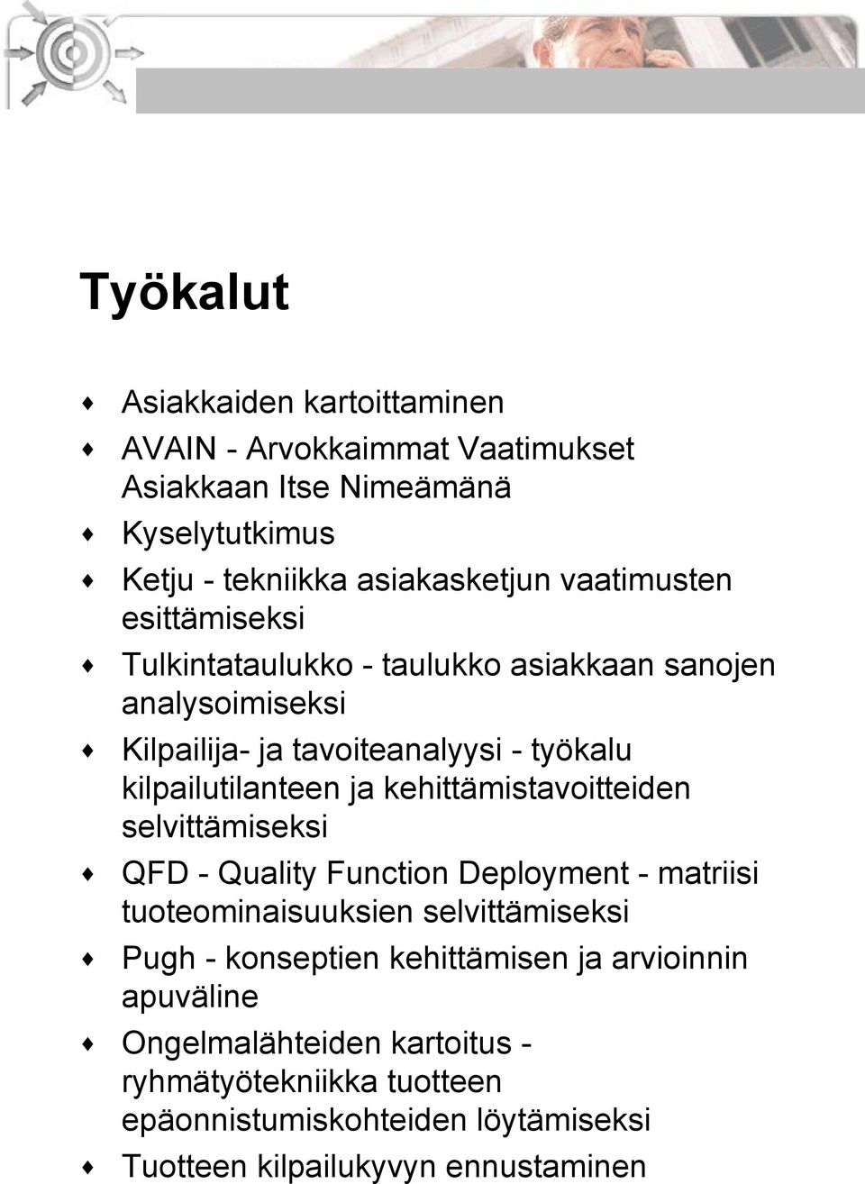 ja kehittämistavoitteiden selvittämiseksi QFD - Quality Function Deployment - matriisi tuoteominaisuuksien selvittämiseksi Pugh - konseptien