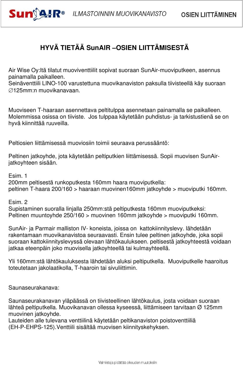 Molemmissa osissa on tiiviste. Jos tulppaa käytetään puhdistus- ja tarkistustienä se on hyvä kiinnittää ruuveilla.