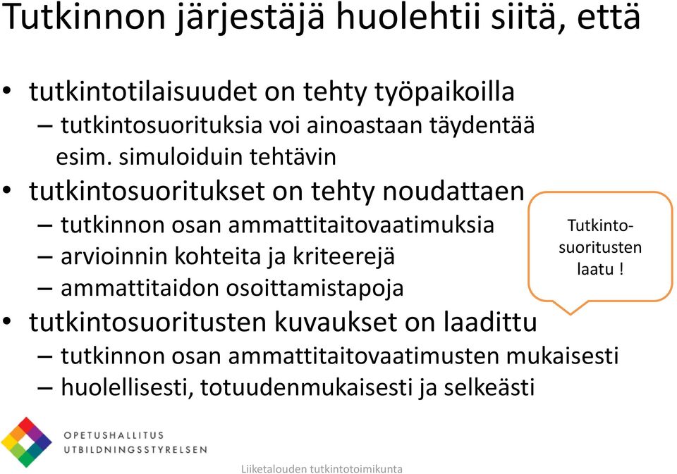 simuloiduin tehtävin tutkintosuoritukset on tehty noudattaen tutkinnon osan ammattitaitovaatimuksia arvioinnin