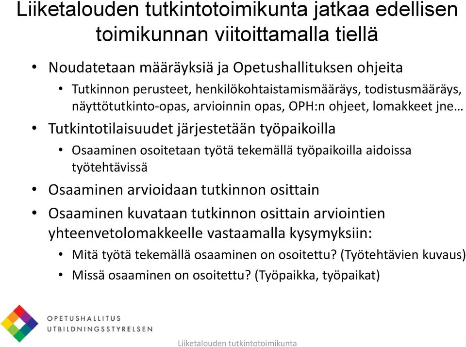 työtä tekemällä työpaikoilla aidoissa työtehtävissä Osaaminen arvioidaan tutkinnon osittain Osaaminen kuvataan tutkinnon osittain arviointien