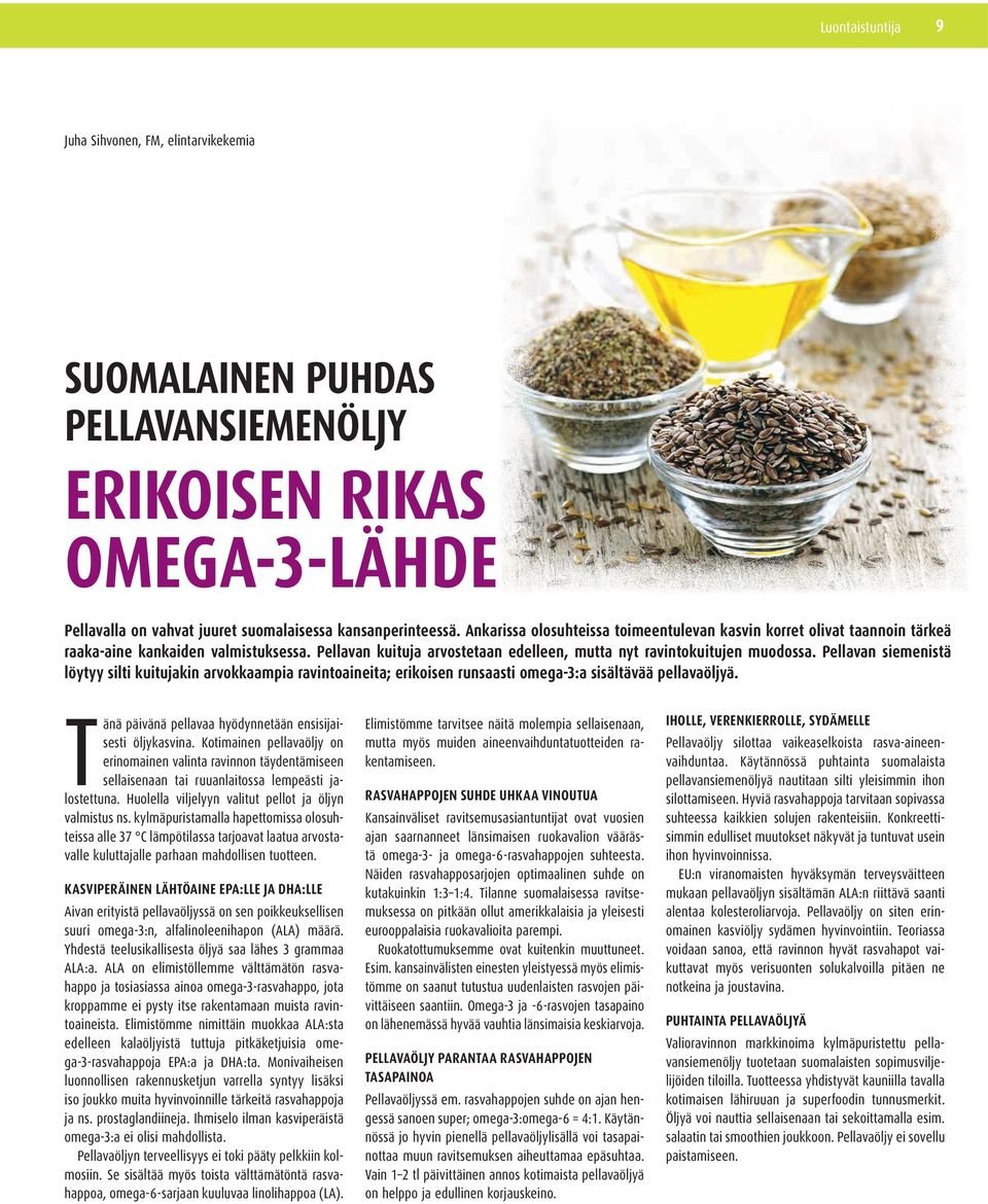 Pellavan siemenistä löytyy silti kuitujakin arvokkaampia ravintoaineita; erikoisen runsaasti omega-3:a sisältävää pellavaöljyä. Tänä päivänä pellavaa hyödynnetään ensisijaisesti öljykasvina.