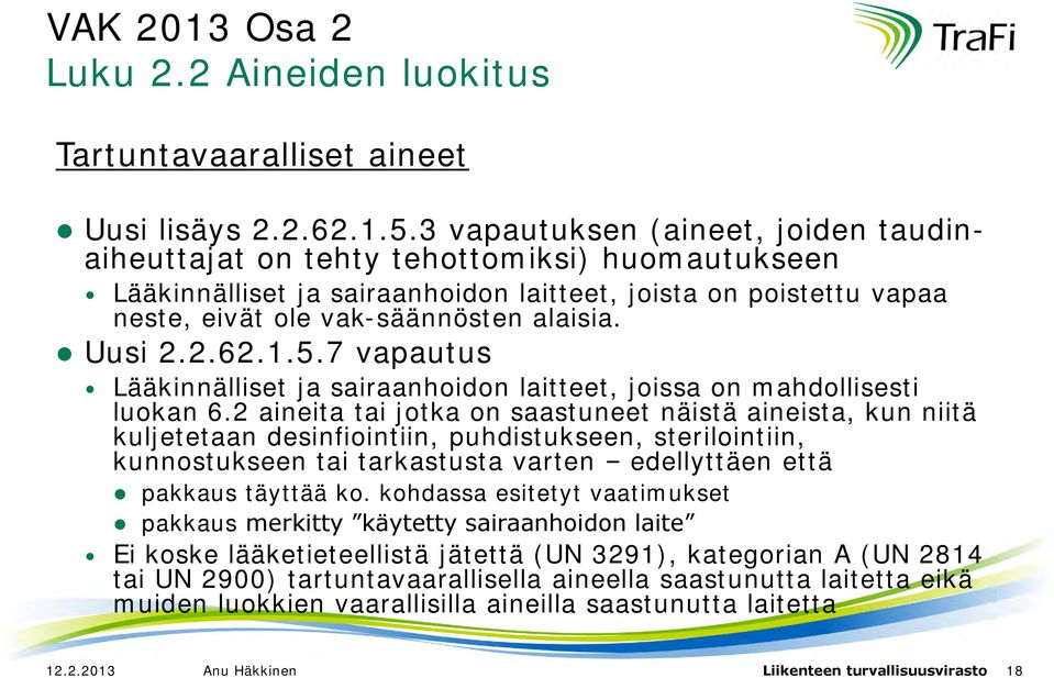 Uusi 2.2.62.1.5.7 vapautus Lääkinnälliset ja sairaanhoidon laitteet, joissa on mahdollisesti luokan 6.