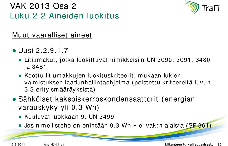 7 Litiumakut, jotka luokittuvat nimikkeisiin UN 3090, 3091, 3480 ja 3481 Koottu litiumakkujen luokituskriteerit, mukaan lukien