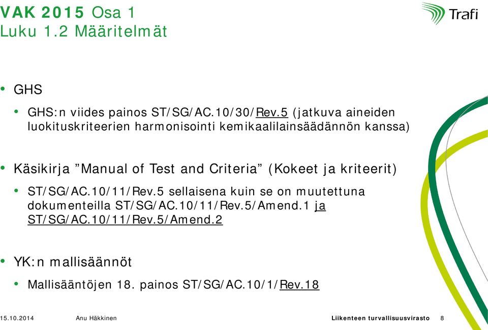 Criteria (Kokeet ja kriteerit) ST/SG/AC.10/11/Rev.5 sellaisena kuin se on muutettuna dokumenteilla ST/SG/AC.10/11/Rev.5/Amend.