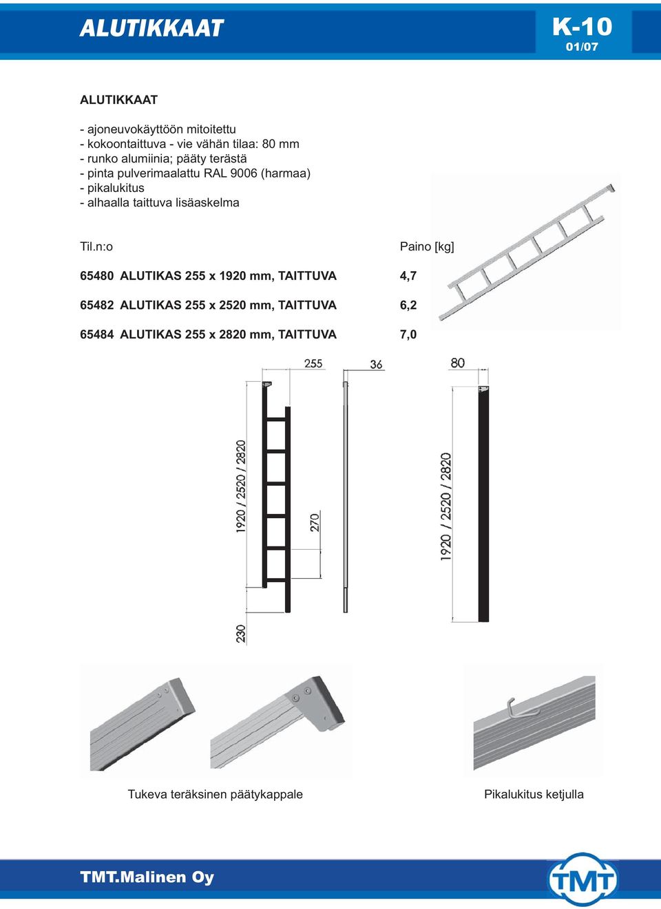 alhaalla taittuva lisäaskelma 65480 ALUTIKAS 255 x 1920 mm, TAITTUVA 4,7 65482 ALUTIKAS 255 x 2520