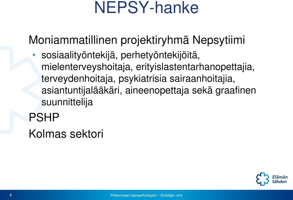 erityislastentarhanopettajia, terveydenhoitaja, psykiatrisia