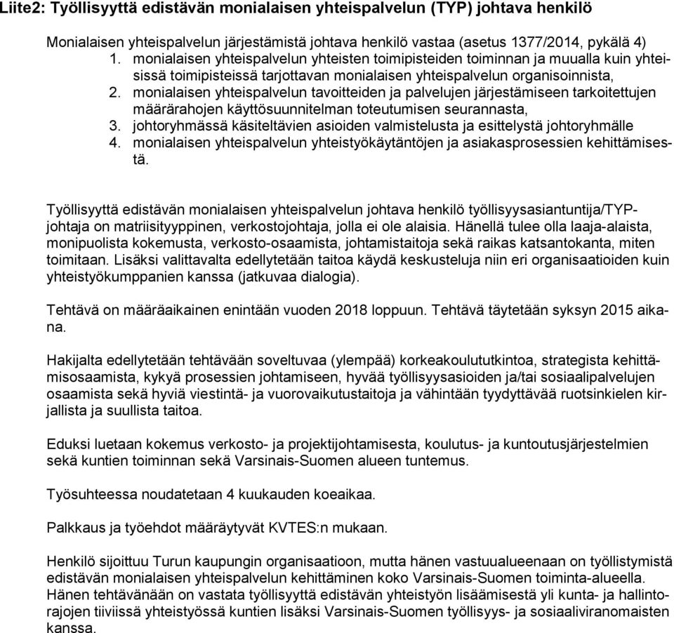 monialaisen yhteispalvelun tavoitteiden ja palvelujen järjestämiseen tarkoitettujen määrärahojen käyttösuunnitelman toteutumisen seurannasta, 3.