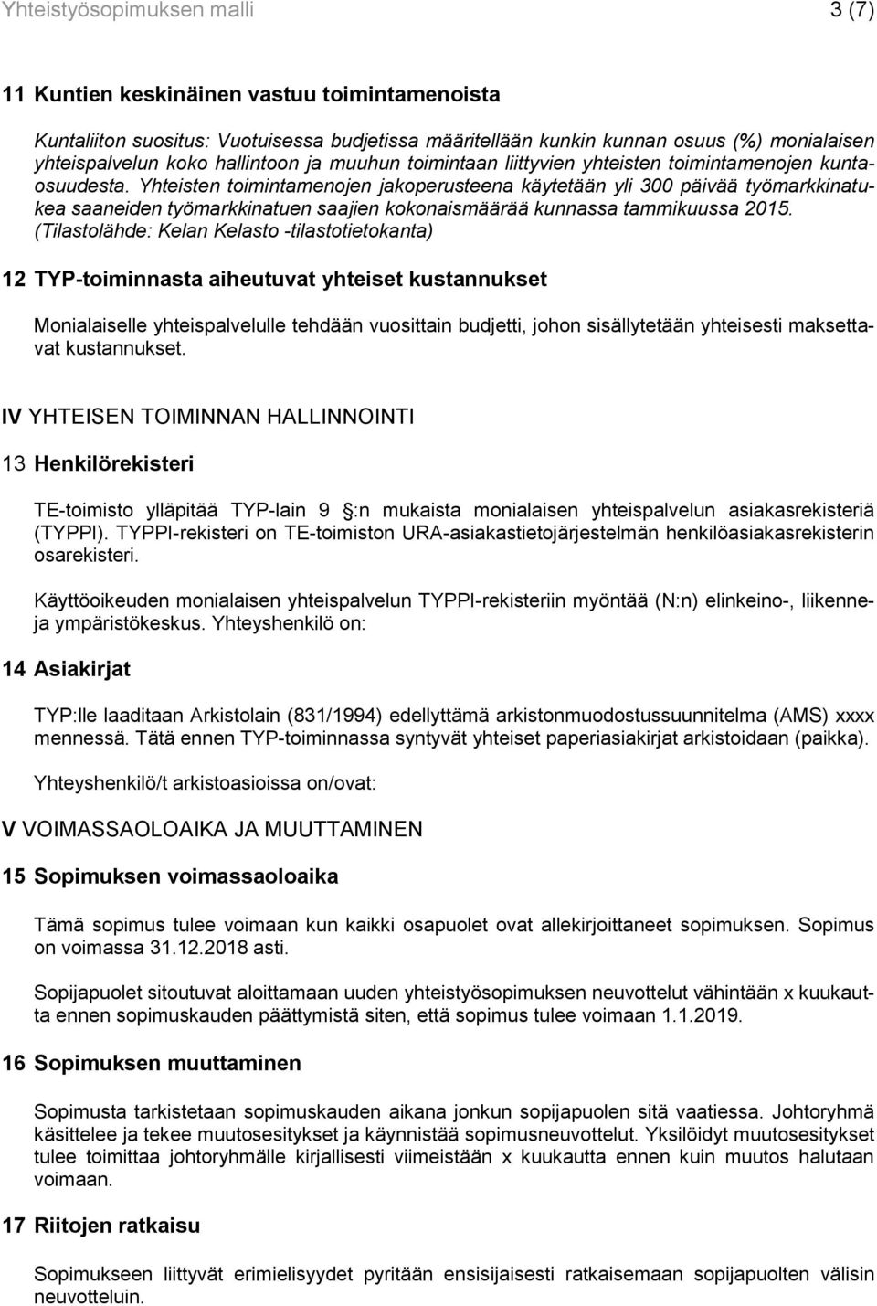 Yhteisten toimintamenojen jakoperusteena käytetään yli 300 päivää työmarkkinatukea saaneiden työmarkkinatuen saajien kokonaismäärää kunnassa tammikuussa 2015.