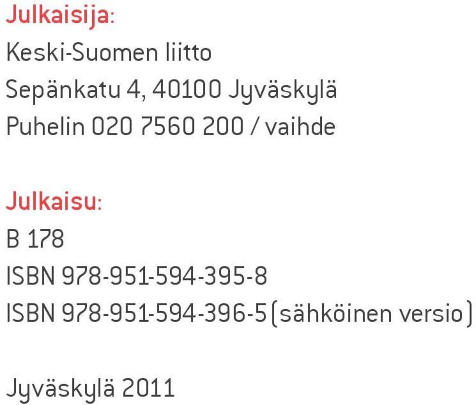 Julkaisu: B 78 ISBN 978-95-594-395-8 ISBN