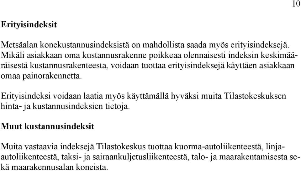 asiakkaan omaa painorakennetta. Erityisindeksi voidaan laatia myös käyttämällä hyväksi muita Tilastokeskuksen hinta- ja kustannusindeksien tietoja.