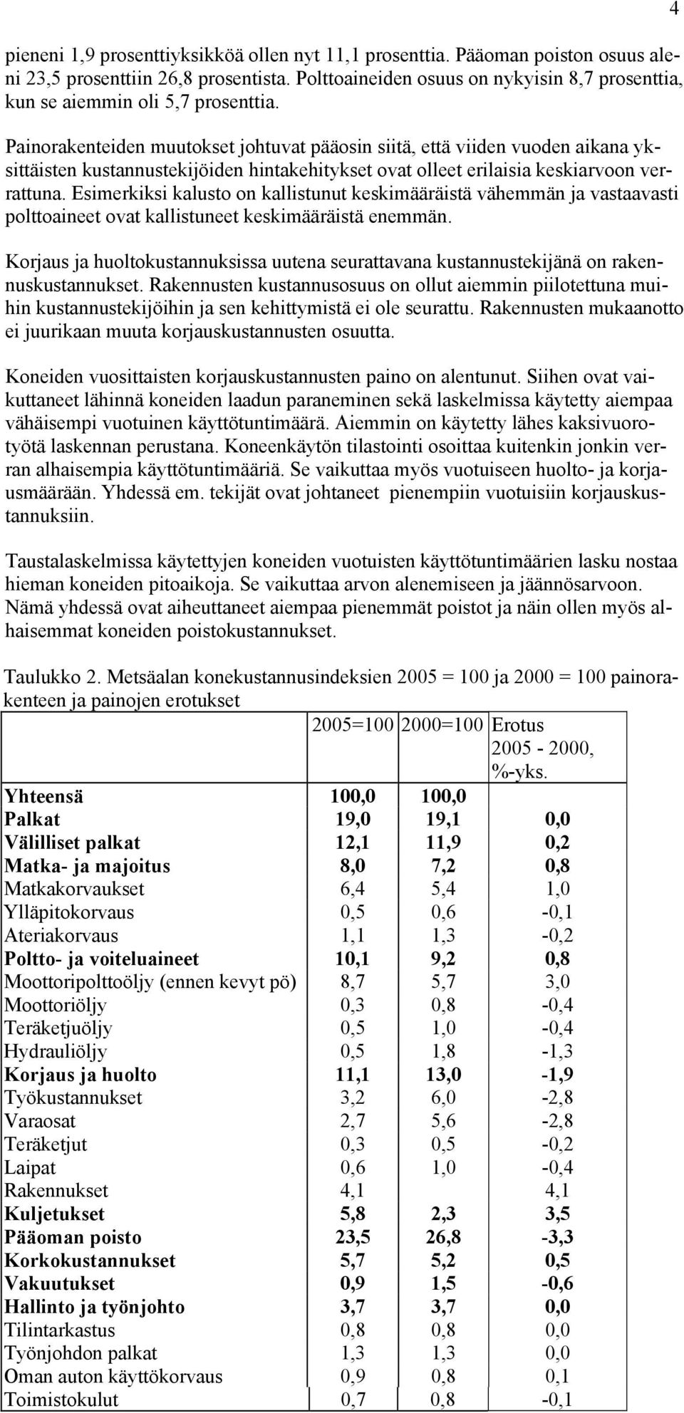 Painorakenteiden muutokset johtuvat pääosin siitä, että viiden vuoden aikana yksittäisten kustannustekijöiden hintakehitykset ovat olleet erilaisia keskiarvoon verrattuna.