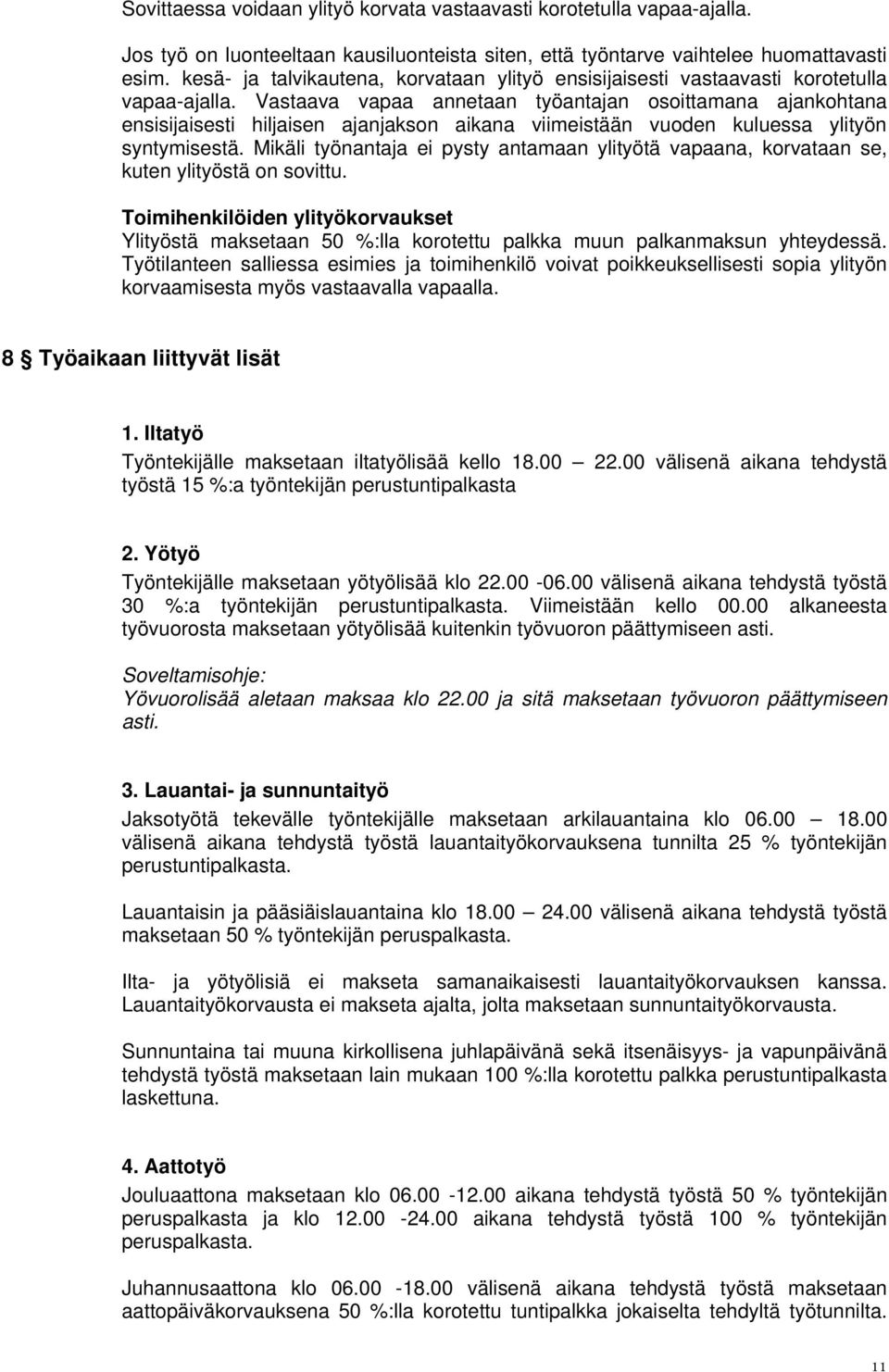 Vastaava vapaa annetaan työantajan osoittamana ajankohtana ensisijaisesti hiljaisen ajanjakson aikana viimeistään vuoden kuluessa ylityön syntymisestä.