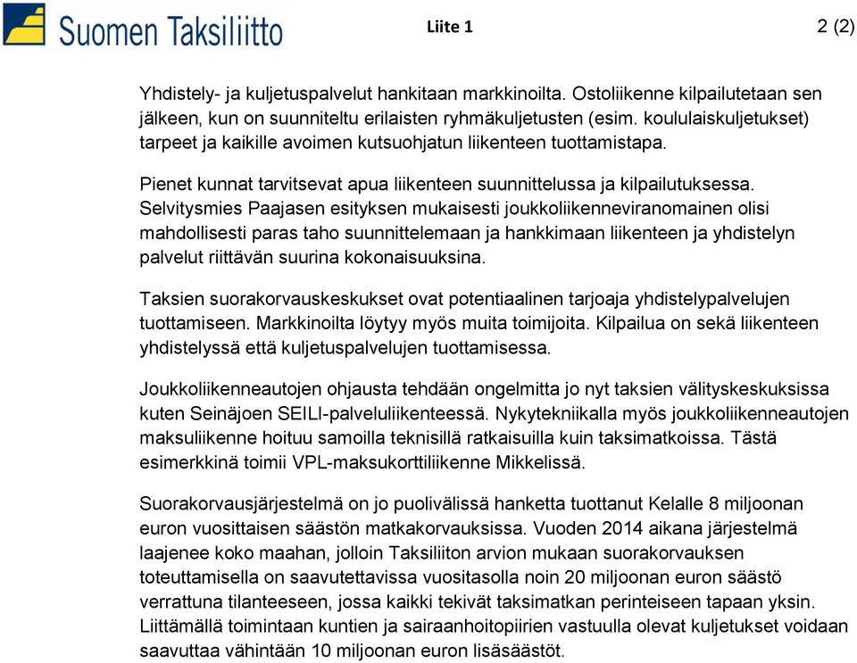 Selvitysmies Paajasen esityksen mukaisesti joukkoliikenneviranomainen olisi mahdollisesti paras taho suunnittelemaan ja hankkimaan liikenteen ja yhdistelyn palvelut riittävän suurina kokonaisuuksina.