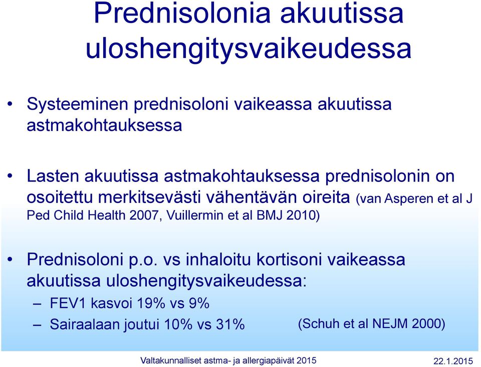 oireita (van Asperen et al J Ped Child Health 2007, Vuillermin et al BMJ 2010) Prednisoloni p.o. vs inhaloitu