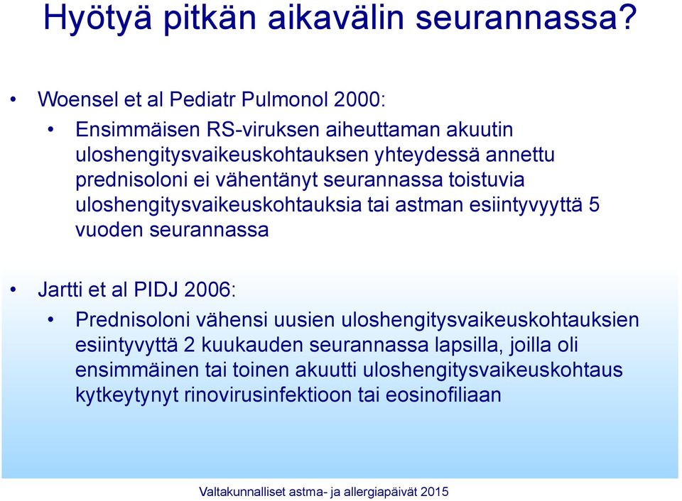 prednisoloni ei vähentänyt seurannassa toistuvia uloshengitysvaikeuskohtauksia tai astman esiintyvyyttä 5 vuoden seurannassa Jartti et