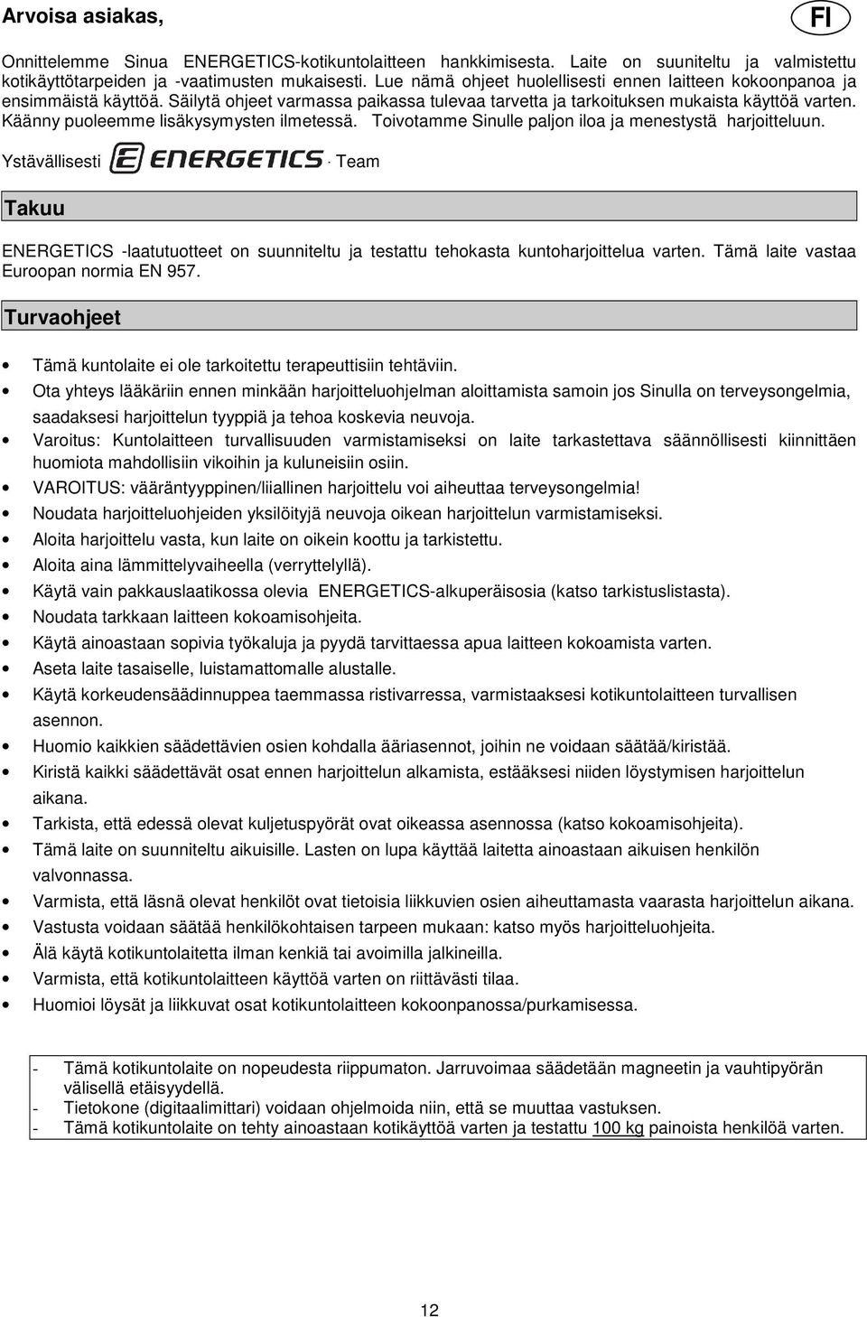 Käänny puoleemme lisäkysymysten ilmetessä. Toivotamme Sinulle paljon iloa ja menestystä harjoitteluun.