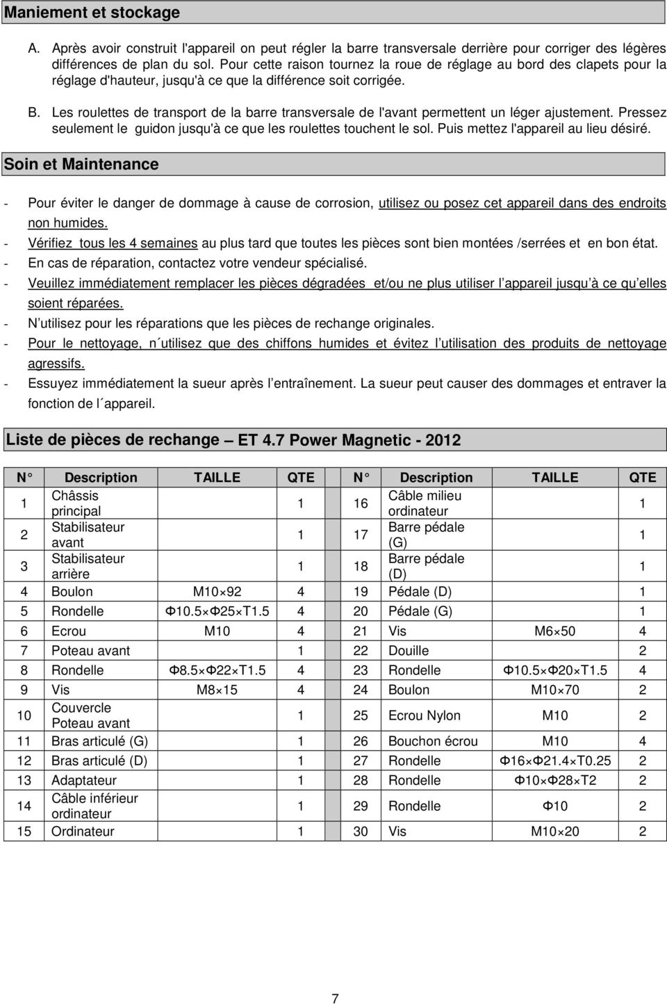 Les roulettes de transport de la barre transversale de l'avant permettent un léger ajustement. Pressez seulement le guidon jusqu'à ce que les roulettes touchent le sol.
