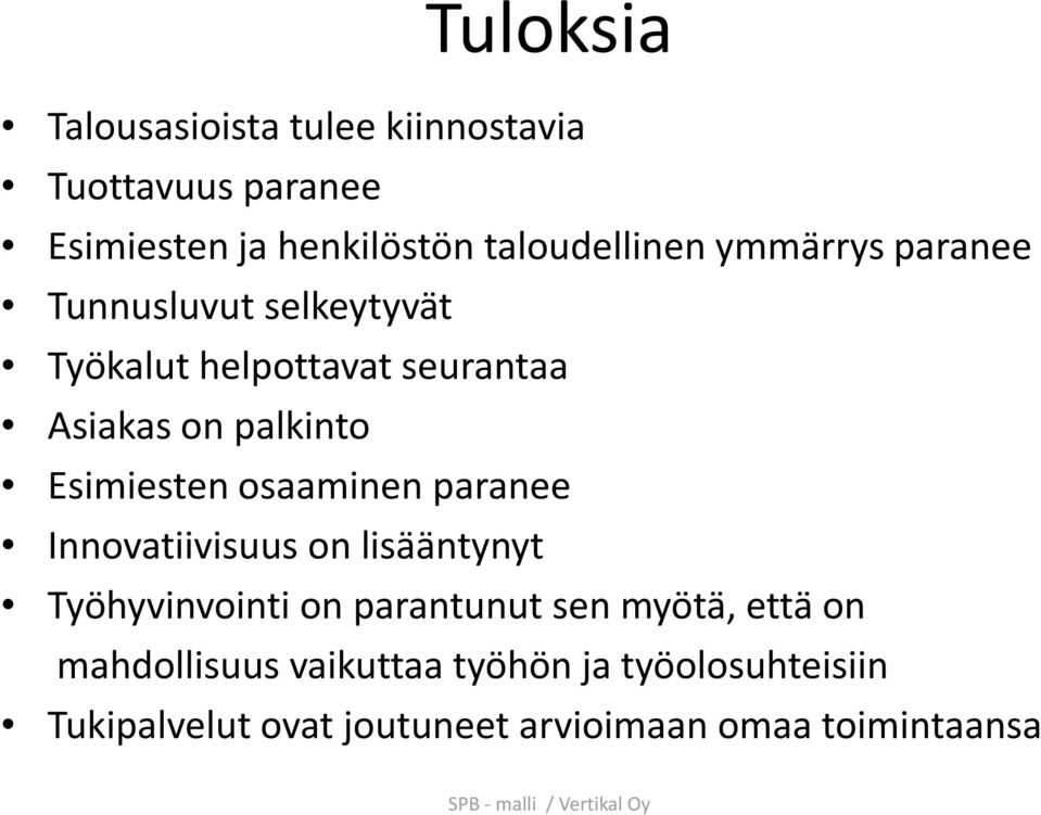 Esimiesten osaaminen paranee Innovatiivisuus on lisääntynyt Työhyvinvointi on parantunut sen myötä,