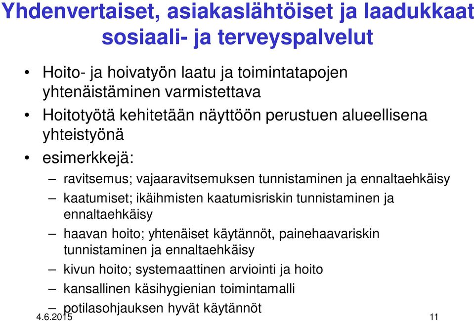 ennaltaehkäisy kaatumiset; ikäihmisten kaatumisriskin tunnistaminen ja ennaltaehkäisy haavan hoito; yhtenäiset käytännöt, painehaavariskin