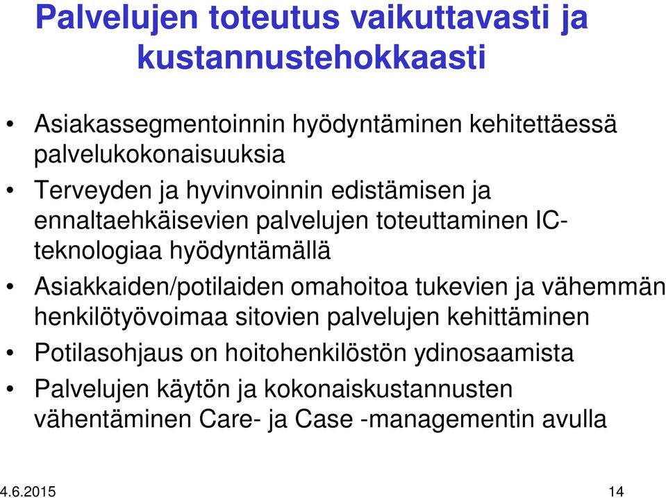 hyödyntämällä Asiakkaiden/potilaiden omahoitoa tukevien ja vähemmän henkilötyövoimaa sitovien palvelujen kehittäminen