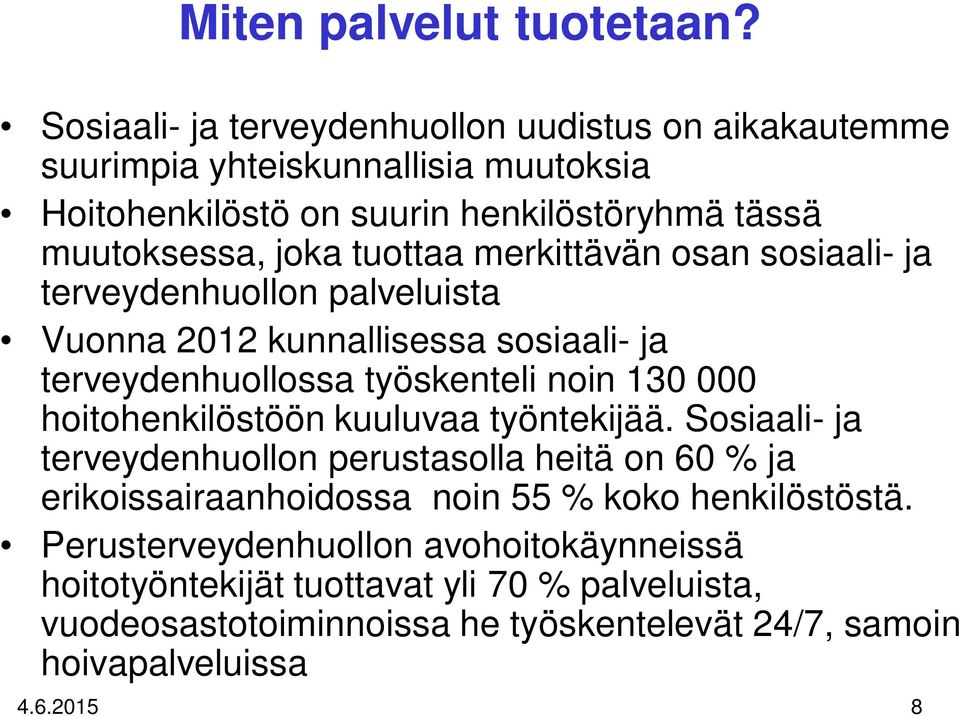 tuottaa merkittävän osan sosiaali- ja terveydenhuollon palveluista Vuonna 2012 kunnallisessa sosiaali- ja terveydenhuollossa työskenteli noin 130 000