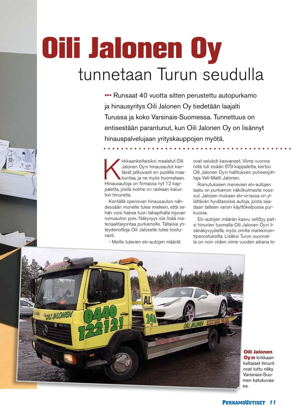 Kirkkaankeltaisiksi maalatut Oili Jalonen Oy:n hinausautot kiertävät jatkuvasti eri puolilla maakuntaa, ja ne myös huomataan.