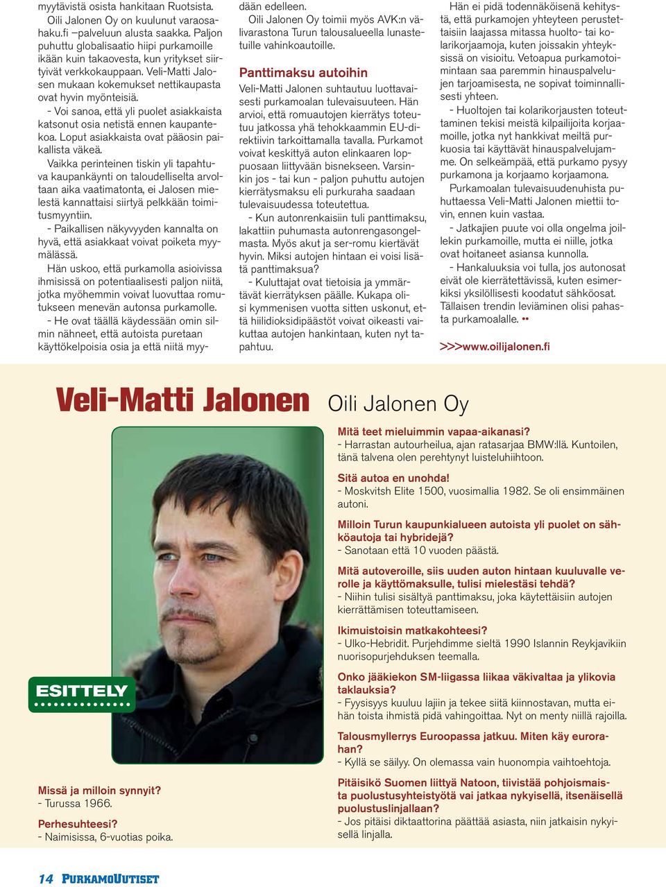- Voi sanoa, että yli puolet asiakkaista katsonut osia netistä ennen kaupantekoa. Loput asiakkaista ovat pääosin paikallista väkeä.