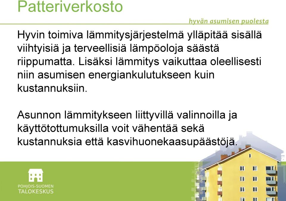 Lisäksi lämmitys vaikuttaa oleellisesti niin asumisen energiankulutukseen kuin