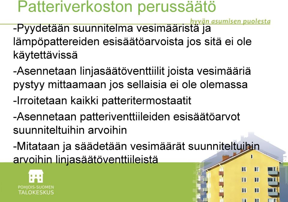 sellaisia ei ole olemassa -Irroitetaan kaikki patteritermostaatit -Asennetaan patteriventtiileiden