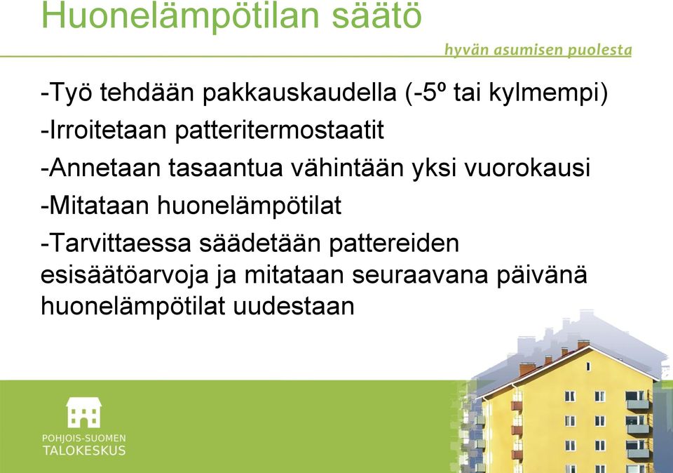 vuorokausi -Mitataan huonelämpötilat -Tarvittaessa säädetään