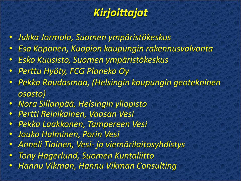 Sillanpää, Helsingin yliopisto Pertti Reinikainen, Vaasan Vesi Pekka Laakkonen, Tampereen Vesi Jouko Halminen, Porin