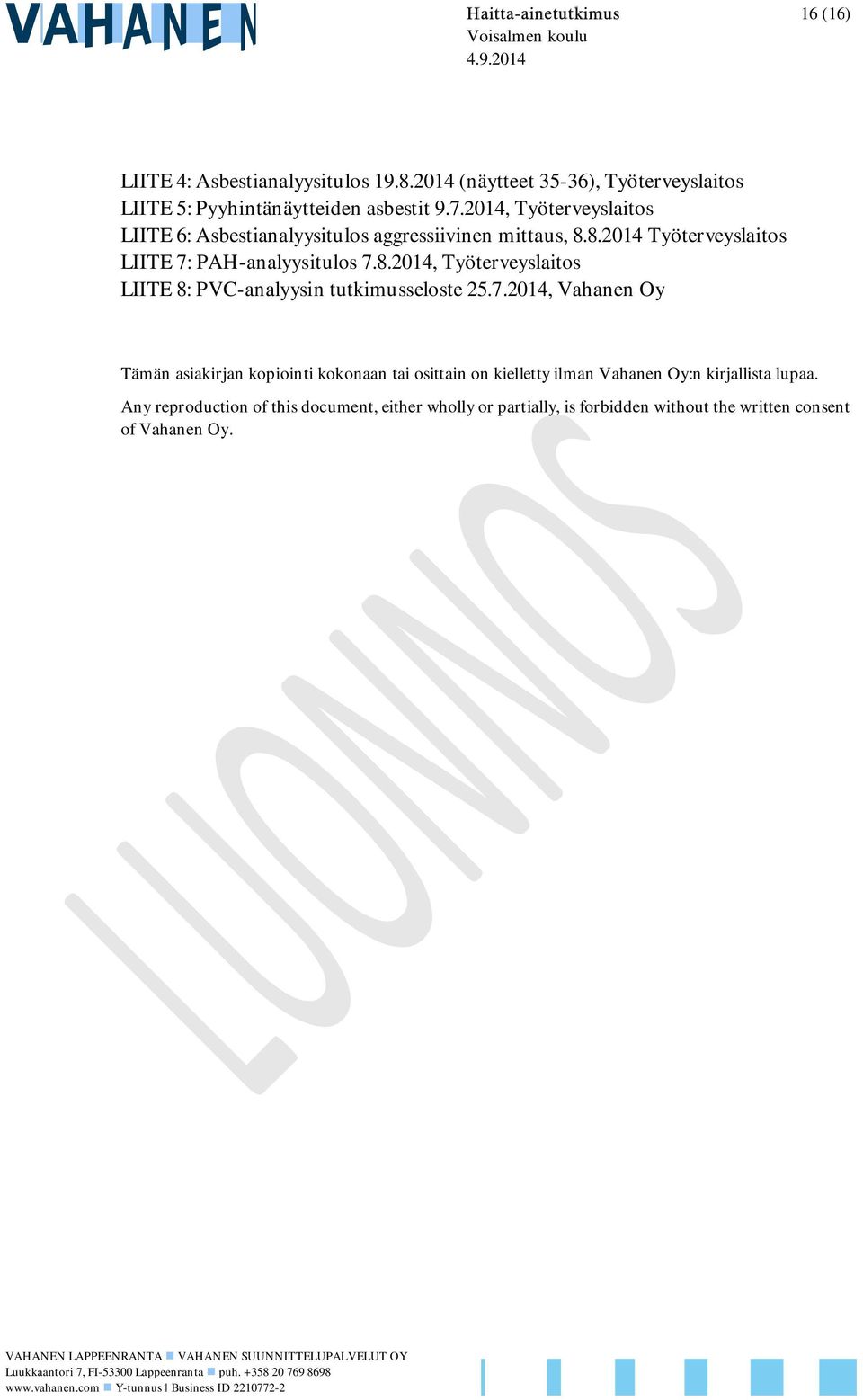 7.2014, Vahanen Oy Tämän asiakirjan kopiointi kokonaan tai osittain on kielletty ilman Vahanen Oy:n kirjallista lupaa.