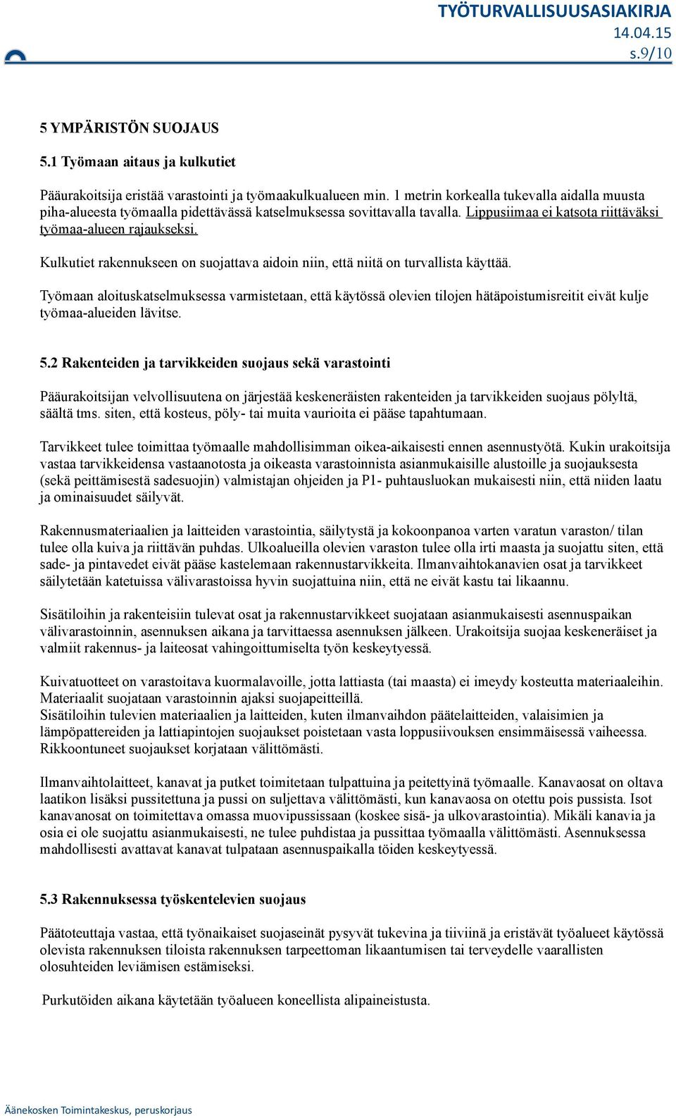 Kulkutiet rakennukseen on suojattava aidoin niin, että niitä on turvallista käyttää.