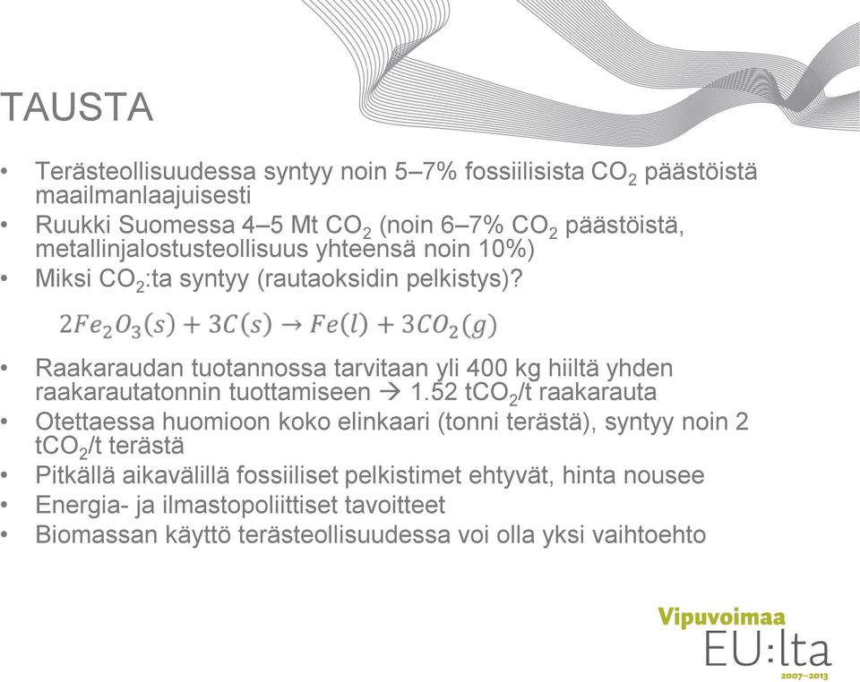 Raakaraudan tuotannossa tarvitaan yli 400 kg hiiltä yhden raakarautatonnin tuottamiseen 1.