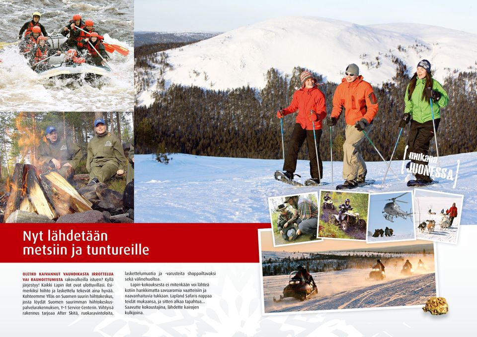 Kohteemme Ylläs on Suomen suurin hiihtokeskus, josta löydät Suomen suurimman hiihtokeskuspalvelurakennuksen, Y 1 Service Centerin.
