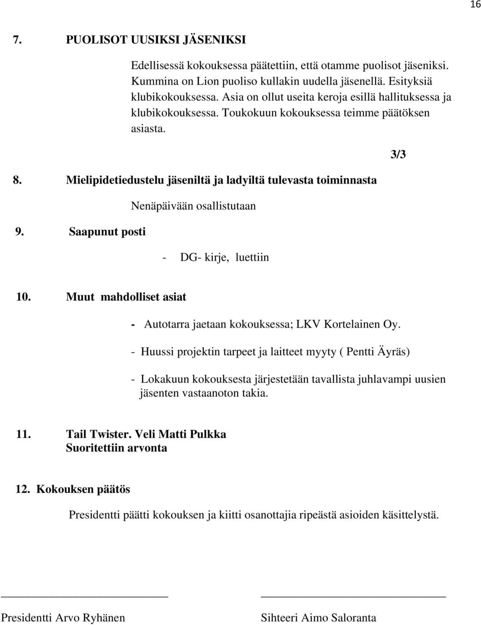 Saapunut posti Nenäpäivään osallistutaan - DG- kirje, luettiin 3/3 10. Muut mahdolliset asiat - Autotarra jaetaan kokouksessa; LKV Kortelainen Oy.