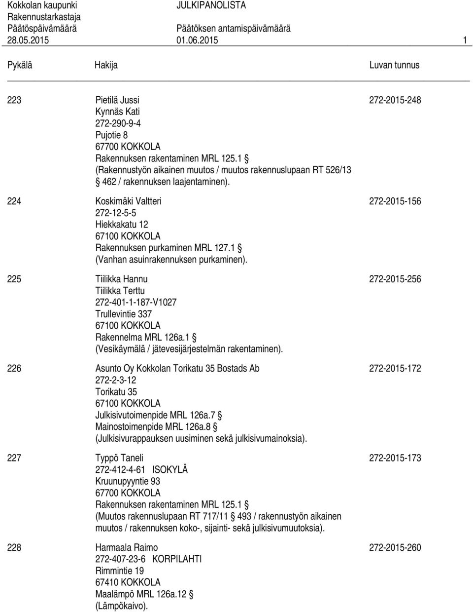 225 Tiilikka Hannu Tiilikka Terttu 272-401-1-187-V1027 Trullevintie 337 Rakennelma MRL 126a.1 (Vesikäymälä / jätevesijärjestelmän rakentaminen).