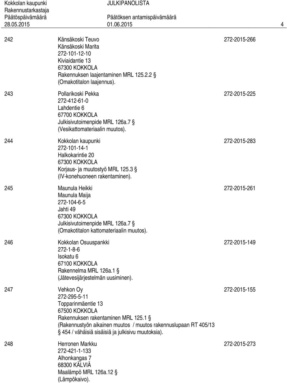 246 Kokkolan Osuuspankki 272-1-8-6 Isokatu 6 Rakennelma MRL 126a.1 (Jätevesijärjestelmän uusiminen).