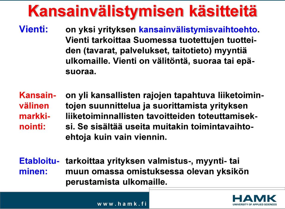 on yli kansallisten rajojen tapahtuva liiketoimintojen suunnittelua ja suorittamista yrityksen liiketoiminnallisten tavoitteiden toteuttamisek- si.