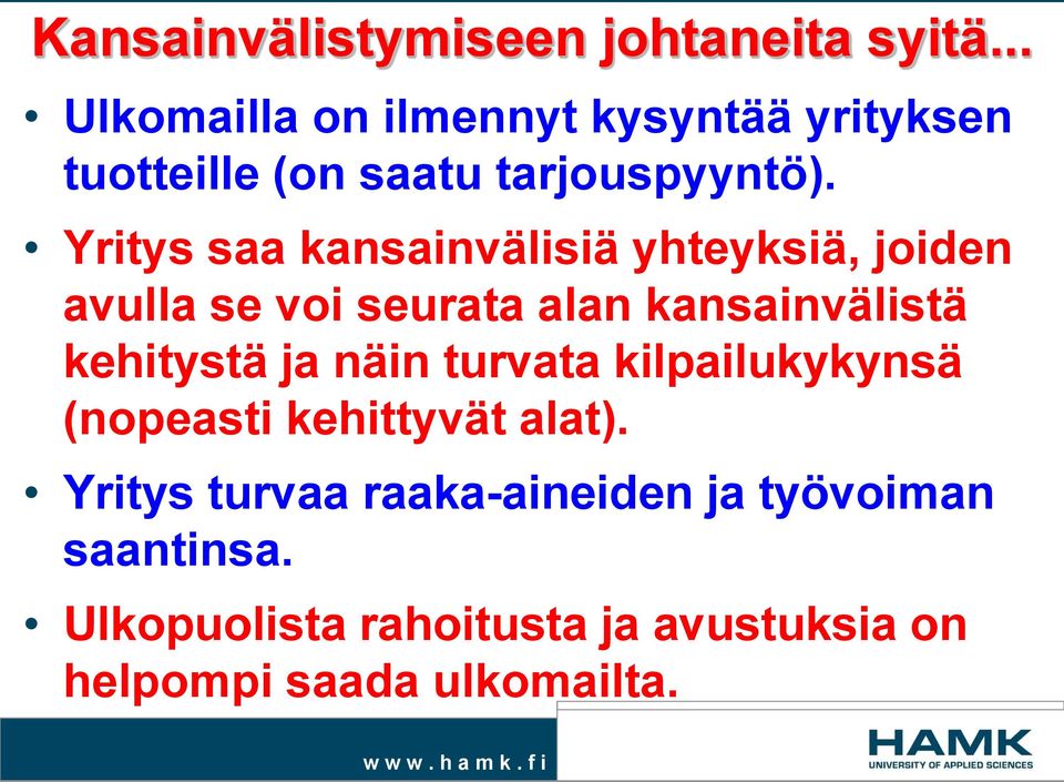 Yritys saa kansainvälisiä yhteyksiä, joiden avulla se voi seurata alan kansainvälistä kehitystä ja