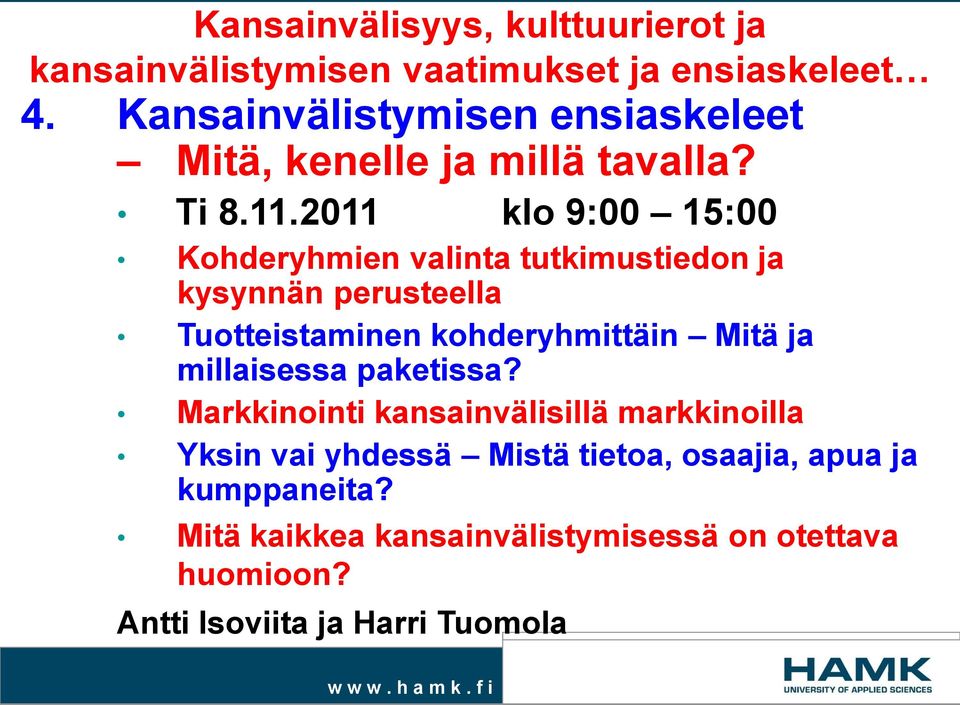 2011 klo 9:00 15:00 Kohderyhmien valinta tutkimustiedon ja kysynnän perusteella Tuotteistaminen kohderyhmittäin Mitä ja