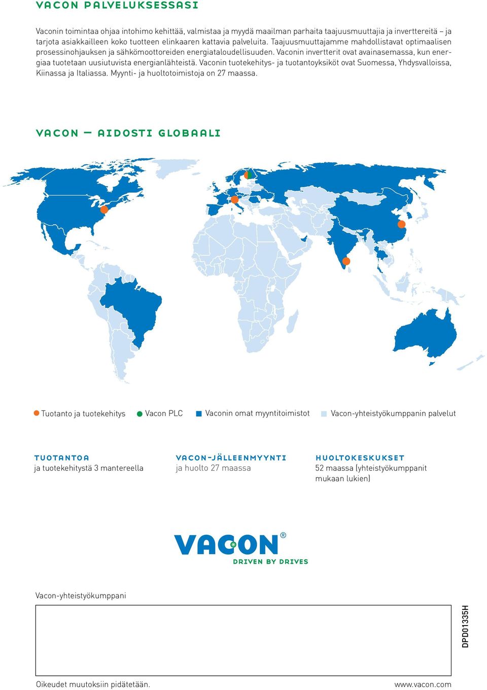 Vaconin invertterit ovat avainasemassa, kun energiaa tuotetaan uusiutuvista energianlähteistä. Vaconin tuotekehitys- ja tuotantoyksiköt ovat Suomessa, Yhdysvalloissa, Kiinassa ja Italiassa.