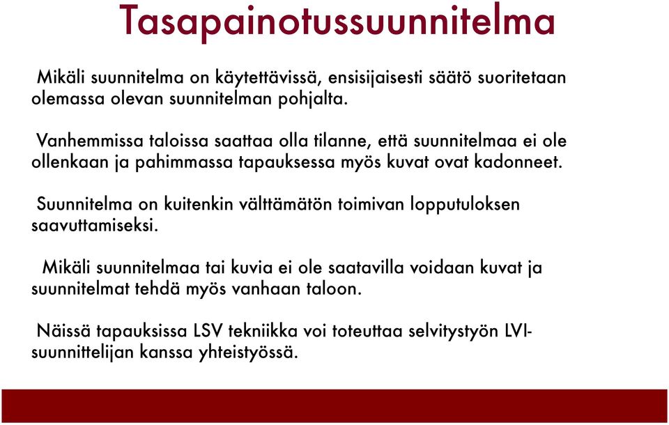 Suunnitelma on kuitenkin välttämätön toimivan lopputuloksen saavuttamiseksi.