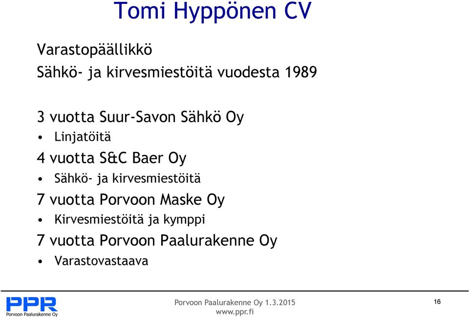 S&C Baer Oy Sähkö- ja kirvesmiestöitä 7 vuotta Porvoon Maske Oy