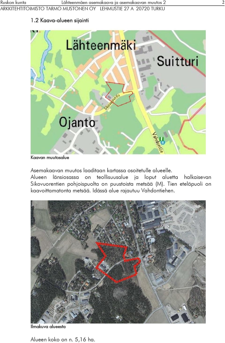 Alueen länsiosassa on teollisuusalue ja loput aluetta halkaisevan Sikovuorentien