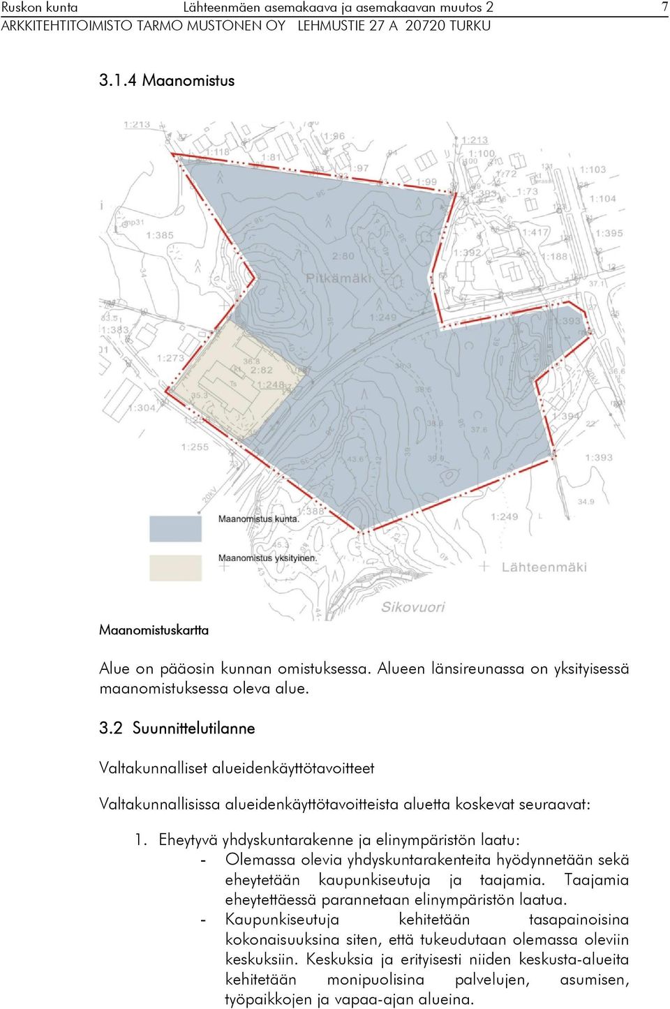 Taajamia eheytettäessä parannetaan elinympäristön laatua. - Kaupunkiseutuja kehitetään tasapainoisina kokonaisuuksina siten, että tukeudutaan olemassa oleviin keskuksiin.