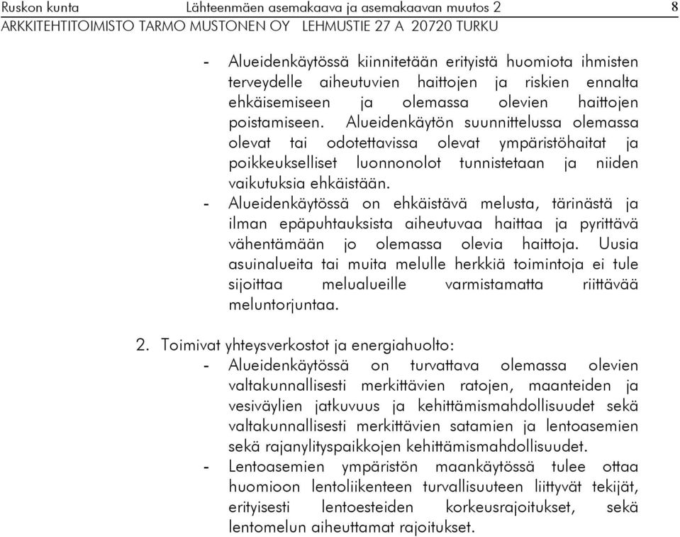 - Alueidenkäytössä on ehkäistävä melusta, tärinästä ja ilman epäpuhtauksista aiheutuvaa haittaa ja pyrittävä vähentämään jo olemassa olevia haittoja.